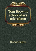 Tom Brown`s school-days microform