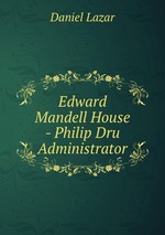 Edward Mandell House - Philip Dru Administrator
