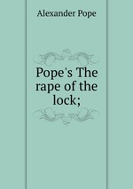 Pope`s The rape of the lock;