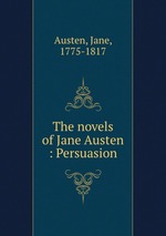 The novels of Jane Austen : Persuasion
