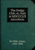 The Dodge Club, or, Italy in MDCCCLIX microform