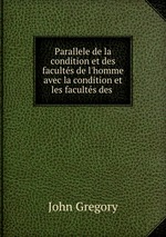 Parallele de la condition et des facults de l`homme avec la condition et les facults des