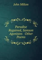 Paradise Regained, Samson Agonistes & Other Poems