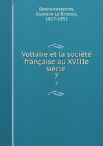 Voltaire et la socit franaise au XVIIIe sicle . 7