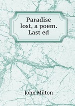 Paradise lost, a poem. Last ed