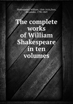 The complete works of William Shakespeare in ten volumes