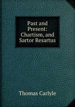 Past and Present: Chartism, and Sartor Resartus