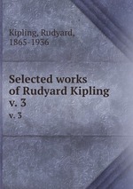 Selected works of Rudyard Kipling. v. 3