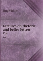 Lectures on rhetoric and belles lettres. v.2