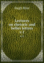 Lectures on rhetoric and belles lettres. v.1