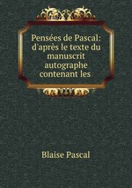 Penses de Pascal: d`aprs le texte du manuscrit autographe contenant les