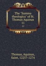 The "Summa theologica" of St. Thomas Aquinas. 11