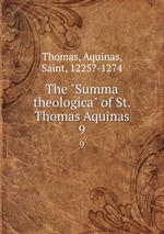 The "Summa theologica" of St. Thomas Aquinas. 9