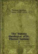 The "Summa theologica" of St. Thomas Aquinas. 2