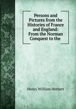 Persons and Pictures from the Histories of France and England: From the Norman Conquest to the