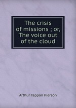 The crisis of missions ; or, The voice out of the cloud