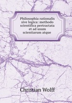 Philosophia rationalis sive logica: methodo scientifica pertractata et ad usum scientiarum atque