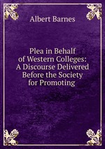 Plea in Behalf of Western Colleges: A Discourse Delivered Before the Society for Promoting