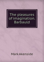The pleasures of imagination. Barbauld