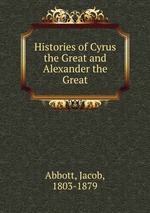 Histories of Cyrus the Great and Alexander the Great