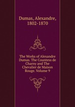 The Works of Alexandre Dumas. The Countess de Charny and The Chevalier de Maison Rouge. Volume 9