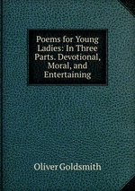 Poems for Young Ladies: In Three Parts. Devotional, Moral, and Entertaining