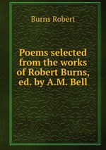 Poems selected from the works of Robert Burns, ed. by A.M. Bell