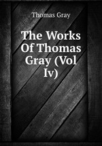 The Works Of Thomas Gray (Vol Iv)