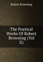 The Poetical Works Of Robert Browning (Vol X)