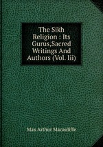 The Sikh Religion : Its Gurus,Sacred Writings And Authors (Vol. Iii)