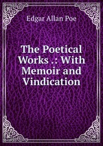 The Poetical Works .: With Memoir and Vindication