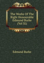 The Works Of The Right Honourable Edmund Burke  (Vol Xi)