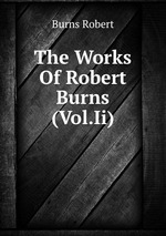 The Works Of Robert Burns (Vol.Ii)