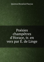 Posies champtres d`Horace, tr. en vers par . de Linge