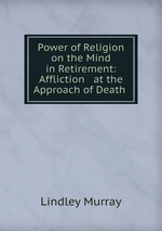 Power of Religion on the Mind in Retirement: Affliction & at the Approach of Death