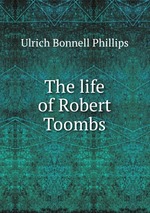 The life of Robert Toombs