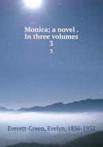Monica; a novel . In three volumes. 3