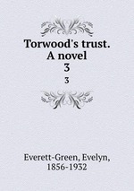 Torwood`s trust. A novel. 3