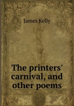 The printers` carnival, and other poems