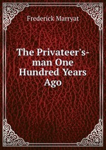 The Privateer`s-man One Hundred Years Ago