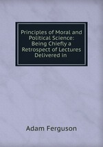 Principles of Moral and Political Science: Being Chiefly a Retrospect of Lectures Delivered in