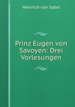 Prinz Eugen von Savoyen: Drei Vorlesungen