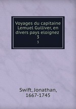 Voyages du capitaine Lemuel Gulliver, en divers pays eloignez . 3