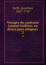 Voyages du capitaine Lemuel Gulliver, en divers pays eloignez . 2