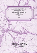Anatomie gnrale : applique la physiologie et la mdecine. v.8
