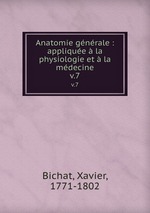 Anatomie gnrale : applique la physiologie et la mdecine. v.7