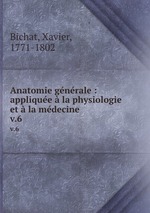 Anatomie gnrale : applique la physiologie et la mdecine. v.6