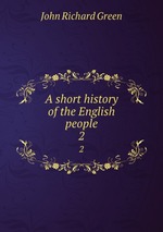 A short history of the English people. 2