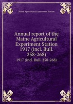 Annual report of the Maine Agricultural Experiment Station. 1917 (incl. Bull. 258-268)