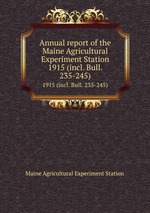 Annual report of the Maine Agricultural Experiment Station. 1915 (incl. Bull. 235-245)